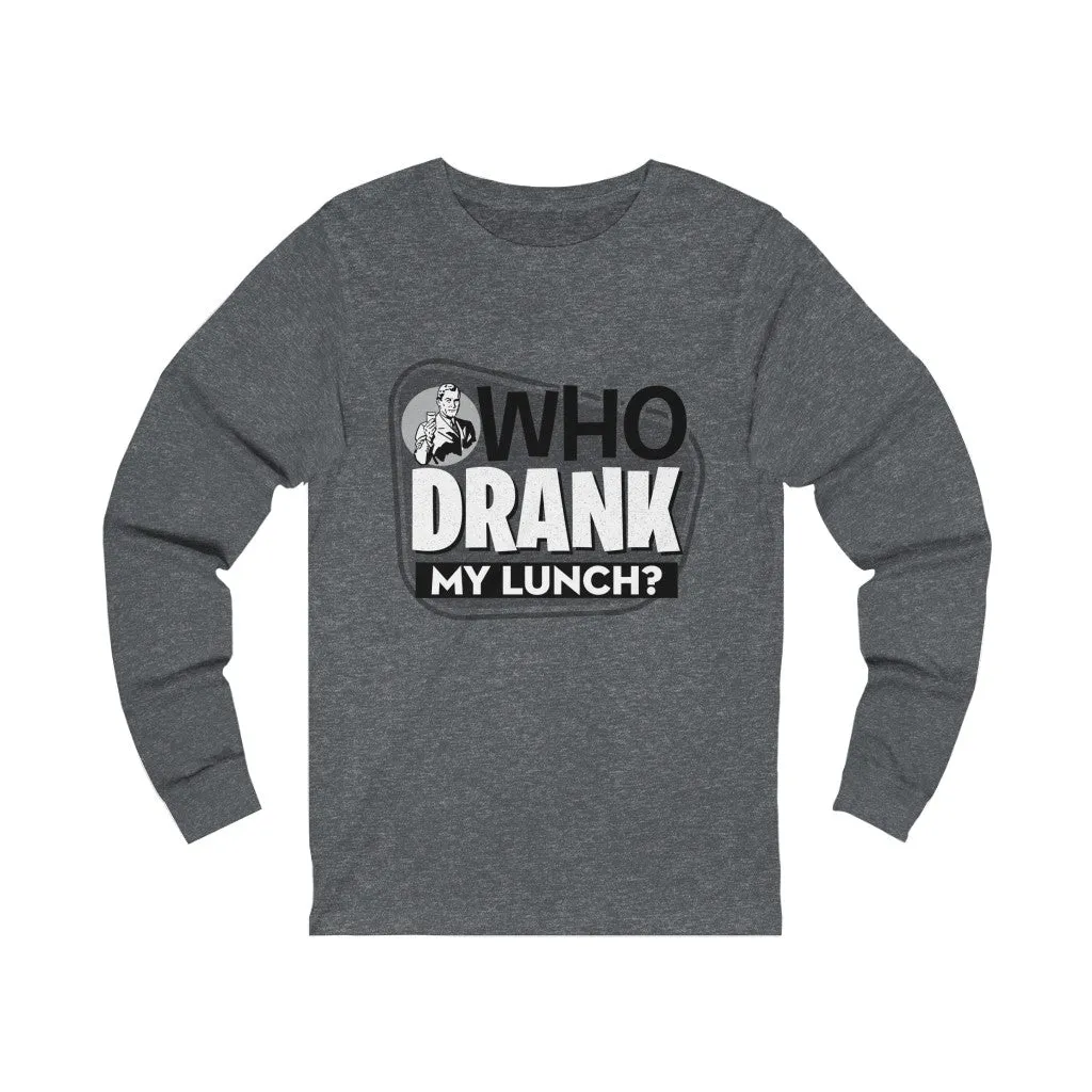 WHO DRANK MY LUNCH Unisex Jersey Long Sleeve Tee