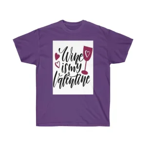 Wine is my Valentine Unisex Ultra Tee, Valentine's Day Tee, Love T-shirts, Custom t-shirts