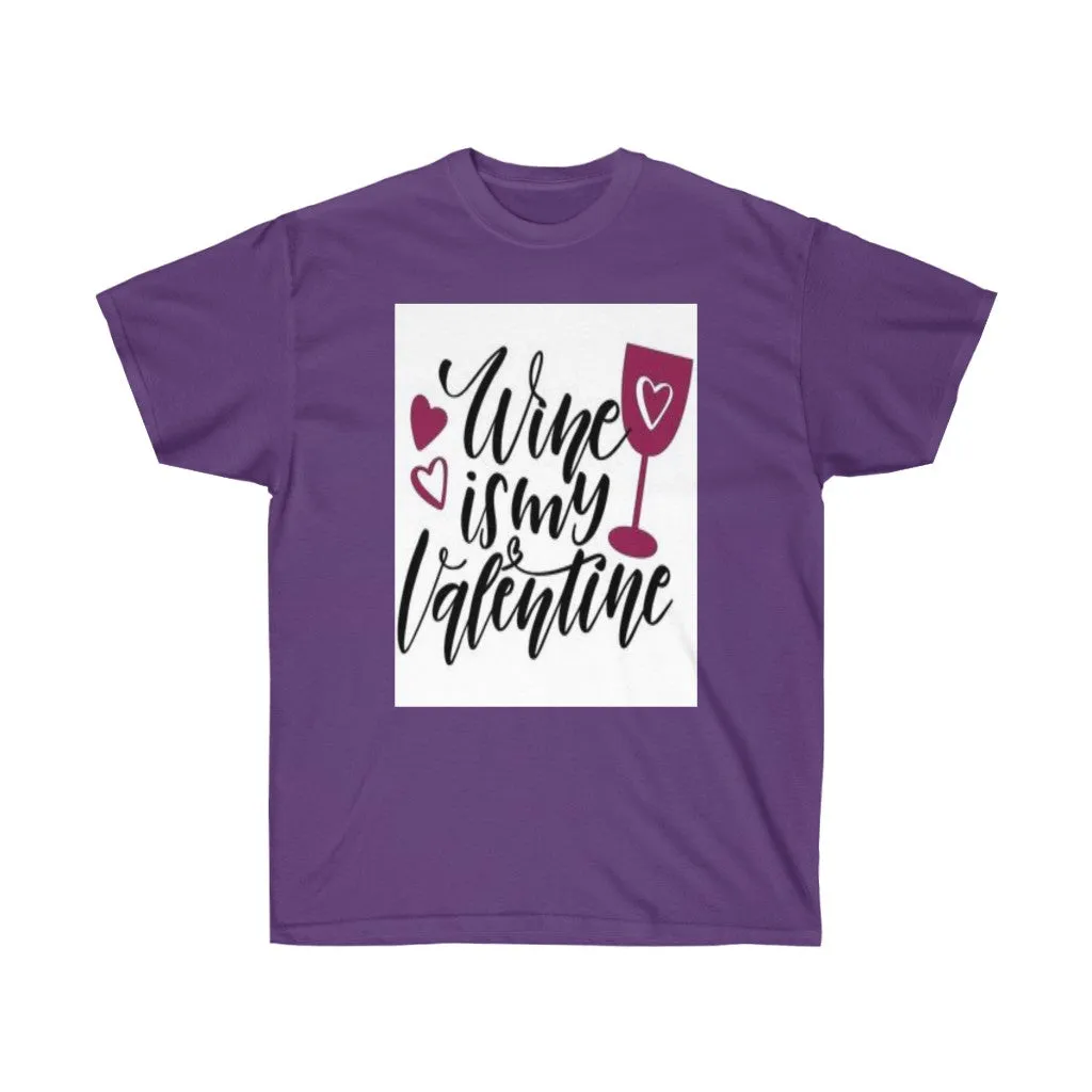 Wine is my Valentine Unisex Ultra Tee, Valentine's Day Tee, Love T-shirts, Custom t-shirts